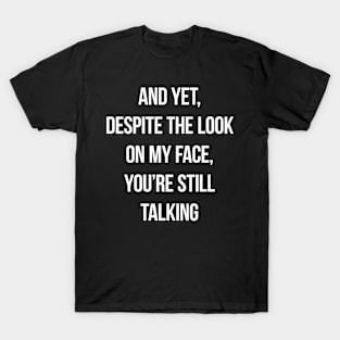 You're Still Talking T-Shirt